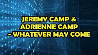 Video thumbnail of "Jeremy Camp & Adrienne Camp - Whatever may come Lyrics"