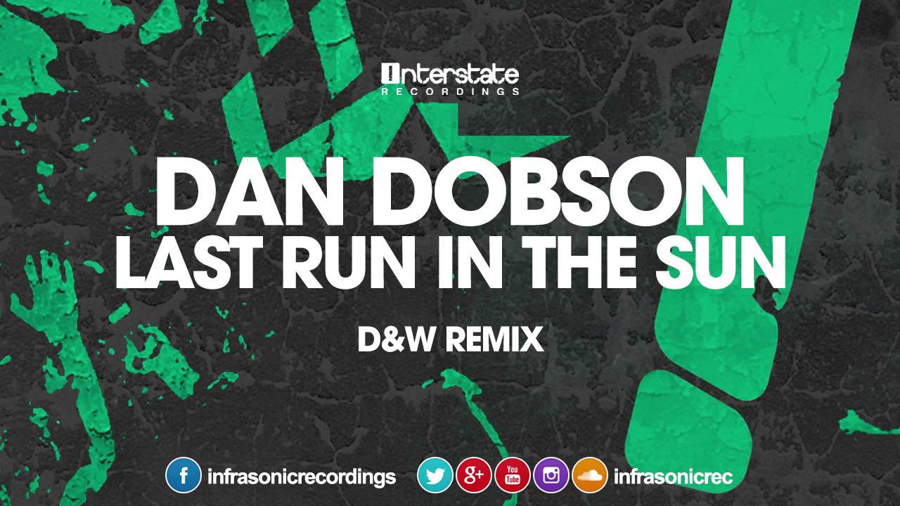 Dan Dobson - Last Run In The Sun (D&W Remix) [Interstate]