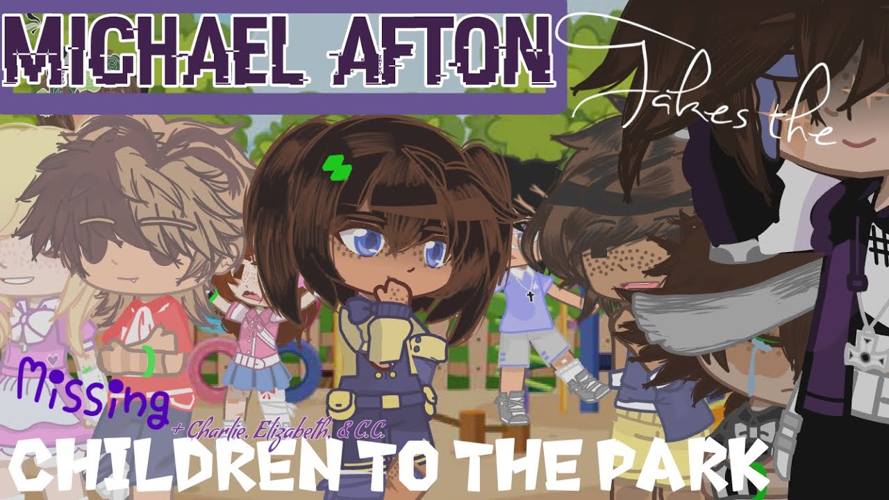 Michael Afton Takes the Missing Children to the Park |Afton Kids & Missing Children| |FNaFxGC|