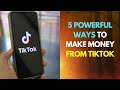 5 Powerful Ways to Make Money From TikTok