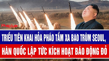Triều Tiên khai hỏa loạt pháo tầm xa bao trùm Seoul, Hàn Quốc lập tức kích hoạt báo động đỏ