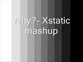 Why? / Xstatic mashup