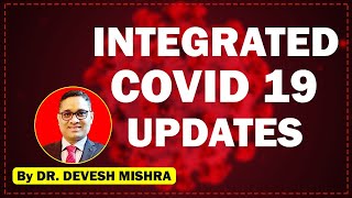 COVID 19: Integrated Updates by Dr. Devesh Mishra.