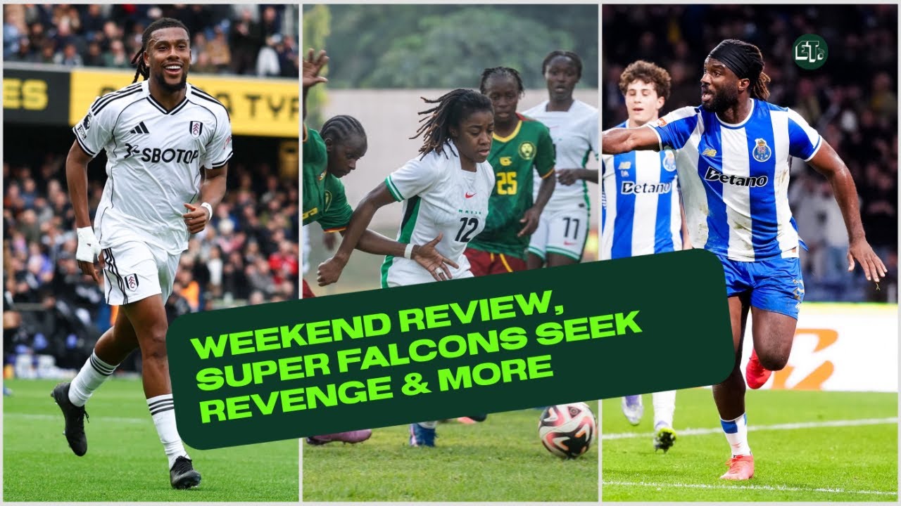 Iwobi & Onuachu Shine, Super Falcons Lose to Cameroon & More