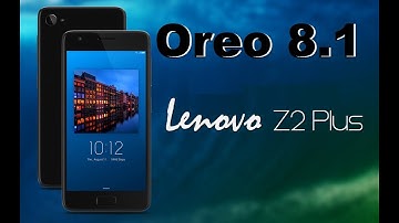 How To Update Android Oreo 8.1 In Lenovo ZUK Z2 Plus (Lineage OS 15.1) Stable 2018