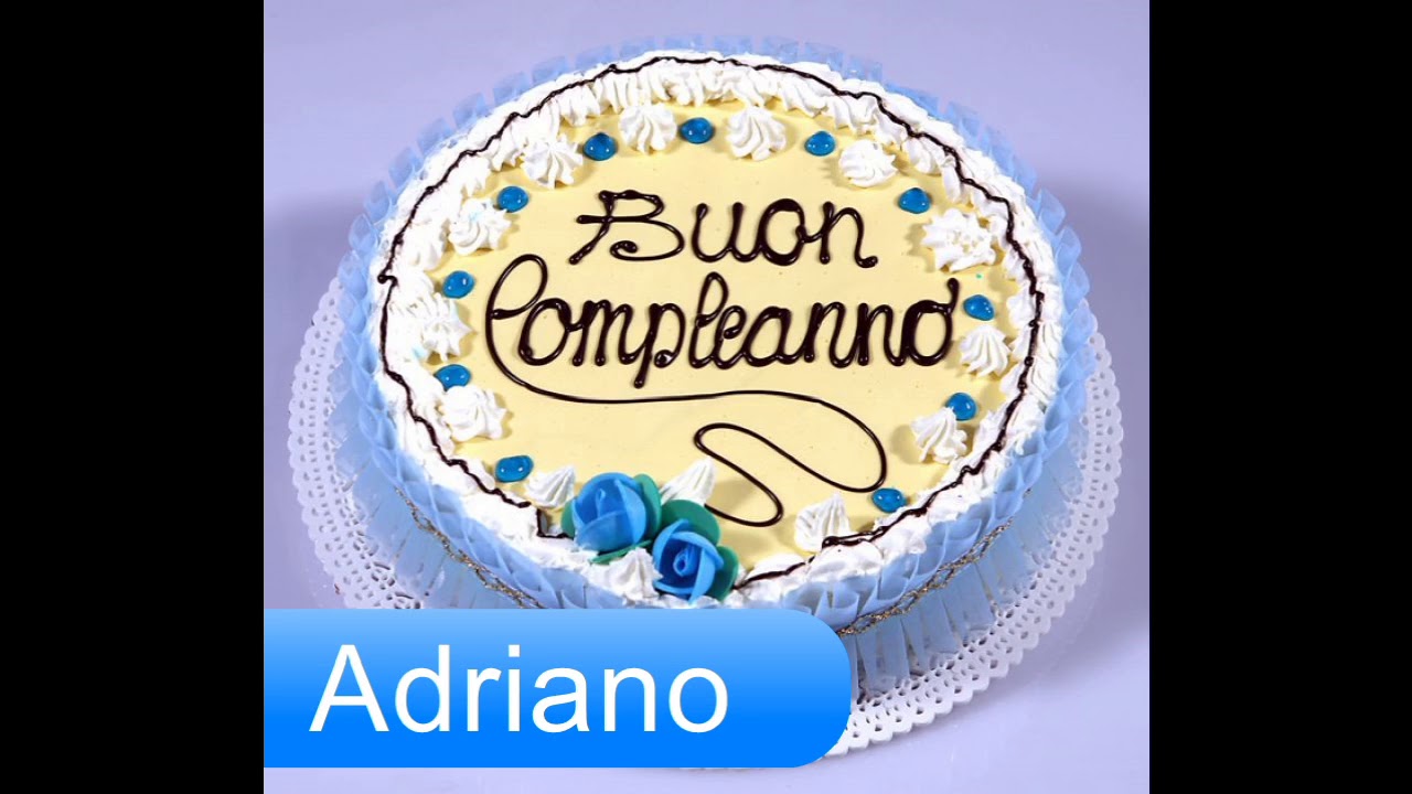 Buon Compleanno Adriano Auguri Youtube