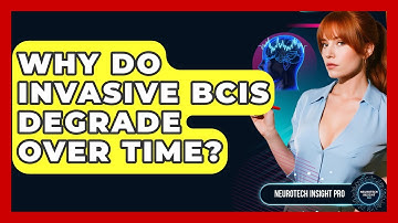 Why Do Invasive BCIs Degrade Over Time? - Neurotech Insight Pro