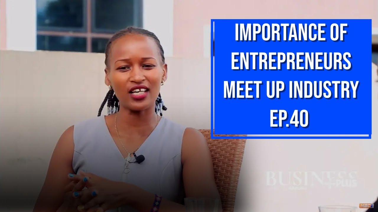 IMPORTANCE OF ENTREPRENEURS MEET UP INDUSTRY || BUSINESS PLUS EPISODE ...