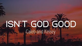 Isn't God Good - Caleb and Kelsey Lyrics