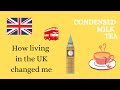 Making tea with condensed milk | How living in the UK changed me