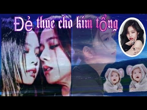 Video [Oneshot- Jensoo ]//Đẻ Thuê cho Kim Tổng//BLACKPINK... - youtube