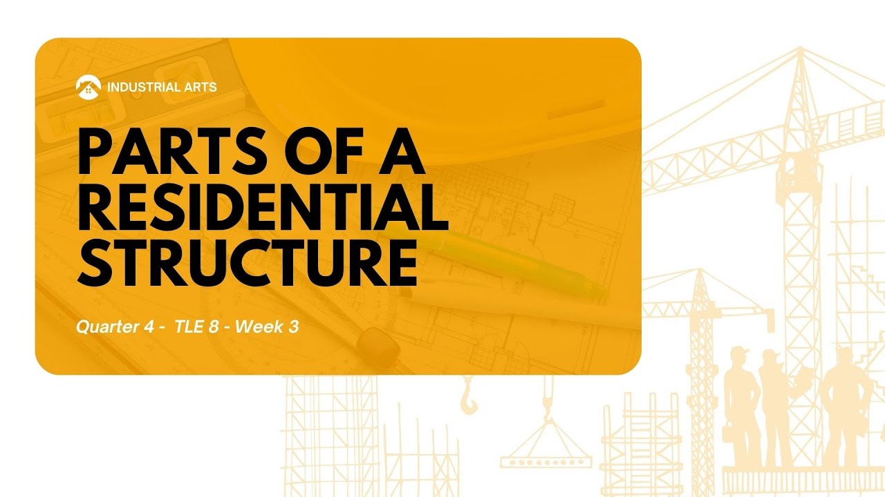 TLE 8 Industrial Arts Quarter 4 Week 3 Parts of a Residential Structure