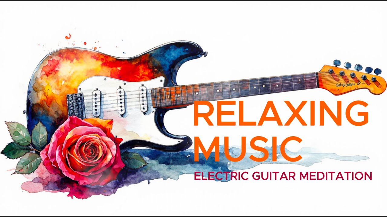 Electric Guitar Chill – Relaxing Music for Stress Relief & Meditation"# ...
