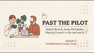 Past the Pilot Episode 13 - AI Watermarks & Scope Creep