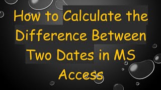 How to Calculate the Difference Between Two Dates in MS Access