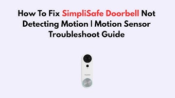 How To Fix SimpliSafe Doorbell Not Detecting Motion | Motion Sensor Troubleshoot Guide