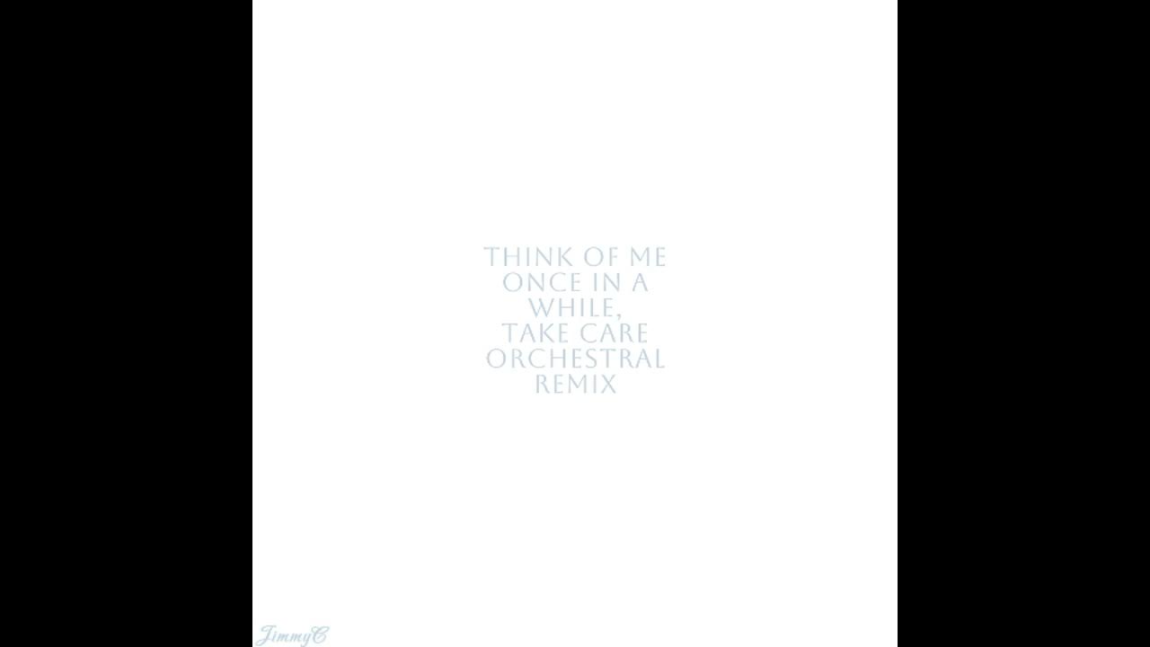 Think Of Me Once In A While, Take Care Orchestral Remix YouTube