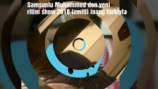 Samsunlu Muhammed ritim show 2018 izmitli inanç farkıyla Offical$ Resimi