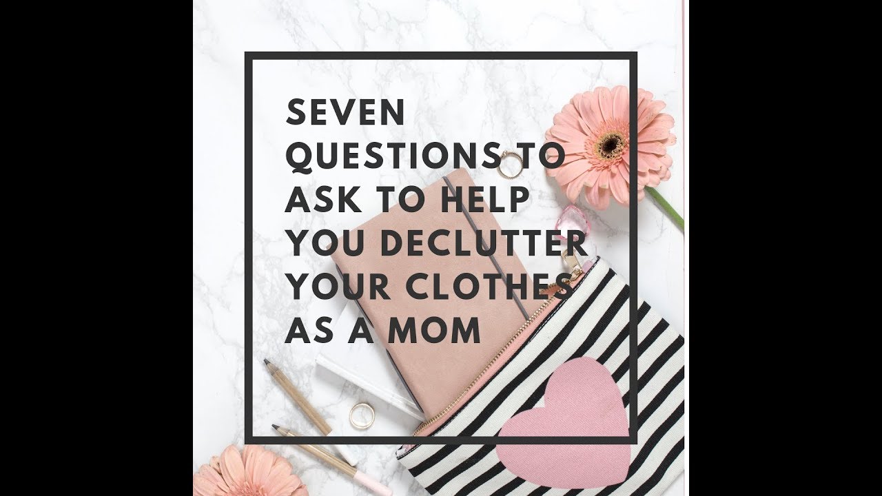 7 questions to help you declutter your clothes as a mom - YouTube
