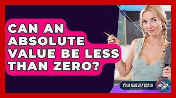 Can An Absolute Value Be Less Than Zero? - Your Algebra Coach