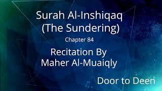 Surah Al-Inshiqaq (The Sundering) Maher Al-Muaiqly  Quran Recitation