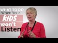 What To Do When Your Kids Won't Listen