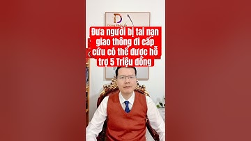 Đưa người bị tai nạn giao thông đi cấp cứu có thể được hỗ trợ 5 Triệu đồng #dungphaply