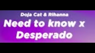 Need to know x Desperado Mashup - (Lyrics) [Tiktok Remix] | 'Tryna see if you could handle this ass'