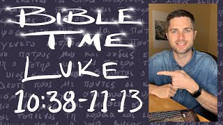 Bible Time // Luke 10:38 - 11:13