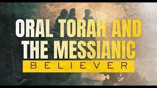 Oral Torah and the Messianic Believer (Part 1)