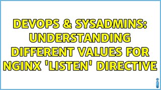 Famous DevOps & SysAdmins: Understanding different values for nginx 'listen' directive (2 Solutions!!) Profile