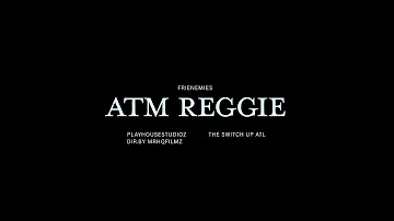 ATM Reggie “first day out” / “frenemies 2”