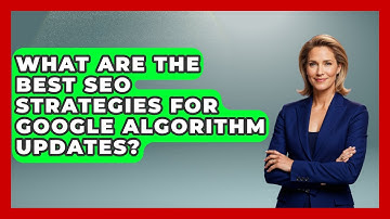 What Are The Best SEO Strategies For Google Algorithm Updates? - Modern Marketing Moves