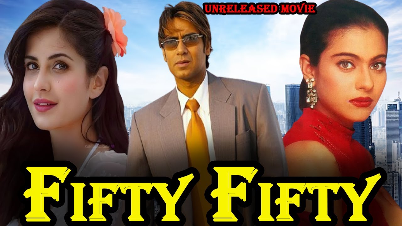 Fifty Fifty - Ajay Devgan, Kajol & Katrina Kaif Unreleased Bollywood Movie Full Details