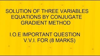 SOLUTION OF THREE VARIABLES EQUATIONS BY CONJUGATE GRADIENT METHOD