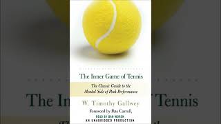 Inner Game of Tennis: The Classic Guide to the Mental Side of Peak Performance - W. Timothy Gallwey