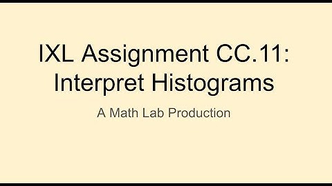 IXL CC 11 Interpret Histograms