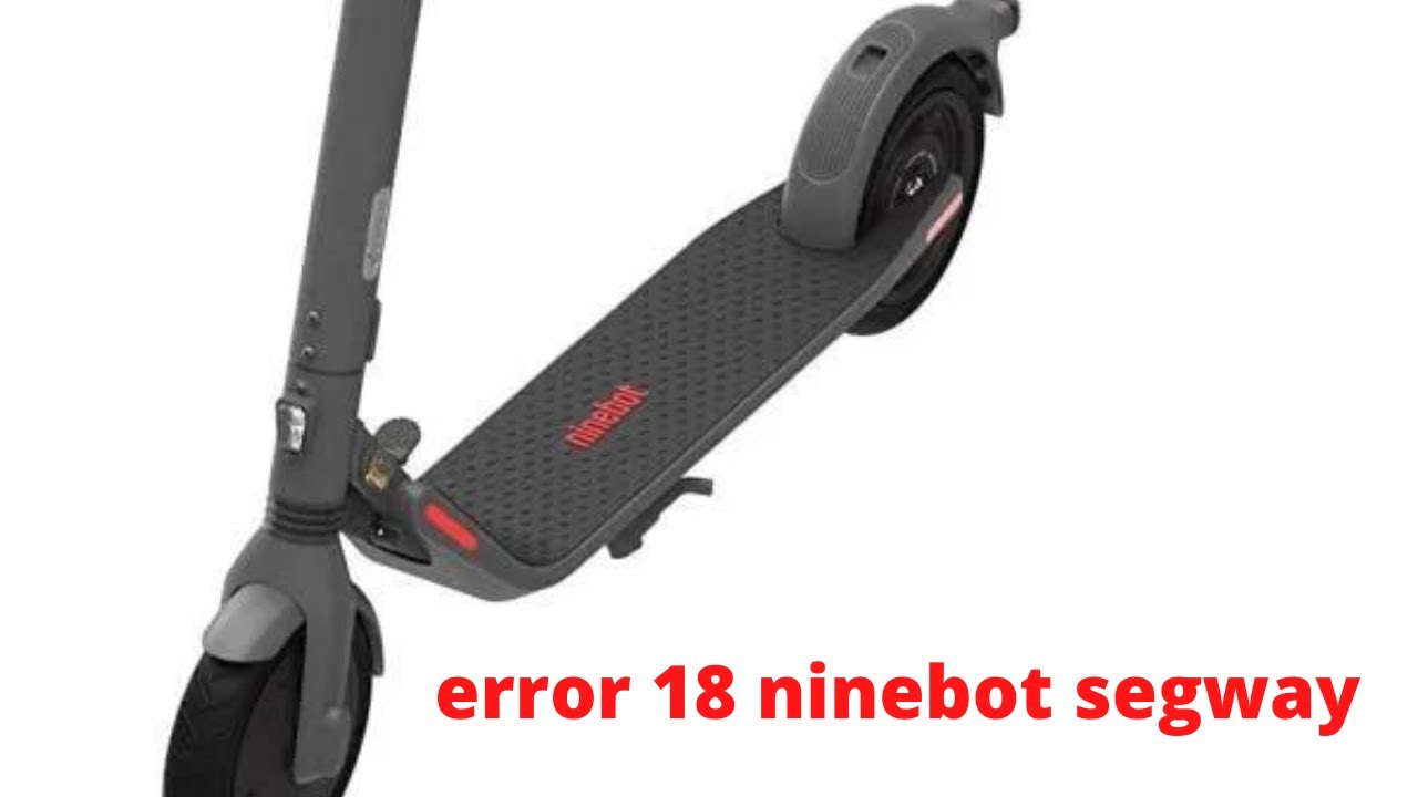 Error 18 Ninebot Segway PAR 1 YouTube Error 18 Ninebot Segway PAR 1 YouTube