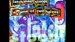 Latch Meet Stoopi - A Game Of Two Halves (Full Split EP 2000)