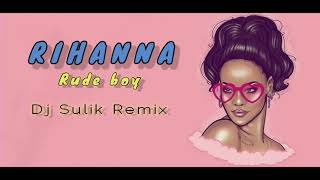 Rihanna - Rude boy (Dj Sulik Remix)