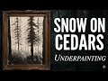 Snow on Cedars underpainting walkthrough