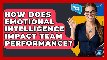How Does Emotional Intelligence Impact Team Performance? - Customer Support Coach