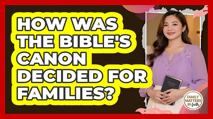 How Was The Bible's Canon Decided For Families? - Family Matters in Faith