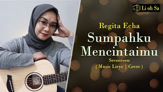 Download Lagu Regita Echa - Sumpahku Mencintaimu - Seventeen ( Music Liryc | Cover ) MP3