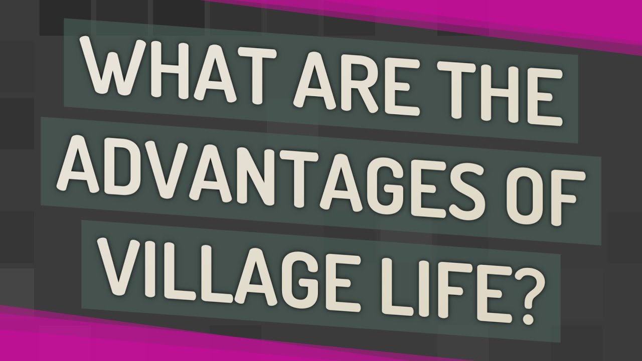 What Are The Advantages Of Village Life YouTube What Are The Advantages Of Village Life YouTube
