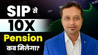 "10X Pension with SIP – When Can You Achieve It?"