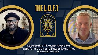The L.O.F.T Podcast - S2 Ep14 with Peter Walton - Leadership Through Systems Transformation