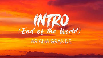 Ariana Grande - Intro (End of the World) (Lyrics)
