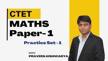 CTET Maths Paper - 1 | CTET Maths Preparation | Math Practice Set - 1 | Praveen Aishwarya
