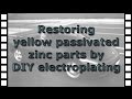 Restoring yellow passivated zinc parts by DIY electroplating